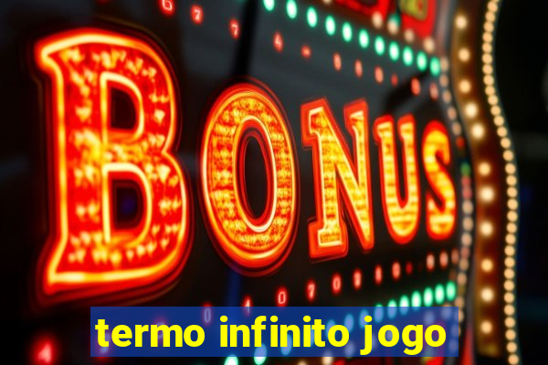 termo infinito jogo
